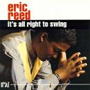 Eric Reed - It's All Right To Swing