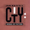 Jon Hassell - City - Works Of Fiction