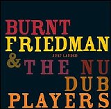 Burnt Friedman & The Nu Dub Players - Just Landed