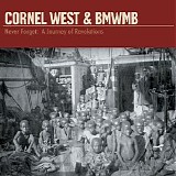 Dr. Cornel West & BMWMB - Never Forget - A Journey of Revelations