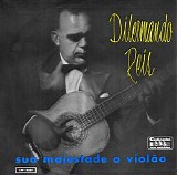 Dilermando Reis - Sua Majestade O ViolÃ£o