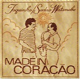 Toquinho & Sadao Watanabe - Made In Coracao