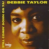 Debbie Taylor - Still Comin' Down On Ya