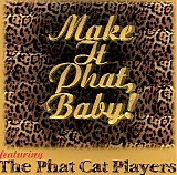 Phat Cat Players - Make it Phat, Baby!