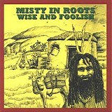 Misty In Roots - Wise And Foolish