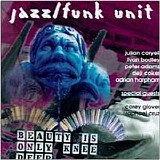 Jazz Funk Unit - Beauty Is Only Knee Deep