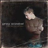 Greg Sczebel - Here To Stay