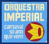 Orquestra Imperial - Carnaval So Ano Que Vem