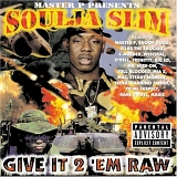 Soulja Slim - Give It 2 'Em Raw