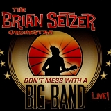 Brian Setzer Orchestra - Don't Mess With A Big Band: Live