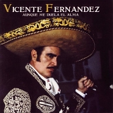 Vicente FernÃ¡ndez - Aunque Me Duela El Alma