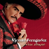 Vicente FernÃ¡ndez - Para Siempre