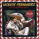 Vicente FernÃ¡ndez - Por Tu Maldito Amor