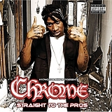 Chrome - Straight To The Pros