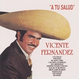 Vicente FernÃ¡ndez - A Tu Salud