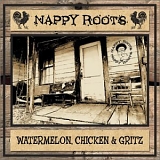 Nappy Roots - Watermelon, Chicken and Gritz