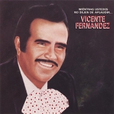 Vicente FernÃ¡ndez - Mientras Ustedes No Dejen De Aplaudir...