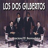 Los Dos Gilbertos - Tu Tracion/El Borrachito