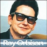 Orbison, Roy - Go go go