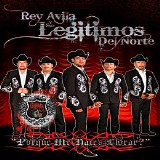 Rey Avila Y Sus Legitimos Del Norte - Porque Me Haces Llorar