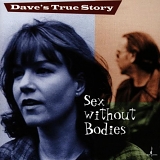 Dave's True Story - Sex Without Bodies