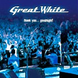 Great White - Thank You... Goodnight!