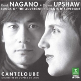 Dawn Upshaw & Kent Nagano - Canteloube / Songs Of The Auvergne / Chants d'Auvergne