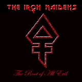 The Iron Maidens - The Root Of All Evil