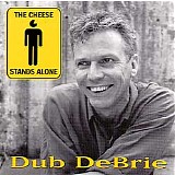 DeBrie, Dub (Dub DeBrie) - The Cheese Stands Alone