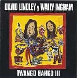 Lindley, David (David Lindley) & Wally Ingram - Twango Bango III