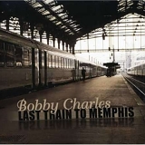 Bobby Charles - Last Train to Memphis