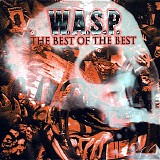 W.A.S.P. - The Best Of The Best 1984 - 2000
