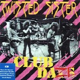 Twisted Sister - Club Daze Vol I The Studio Sessions