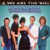 Scandal - We Are The 80s