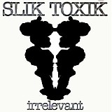 Slik Toxik - Irrelevant