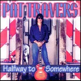 Pat Travers - Halfway To Somewhere