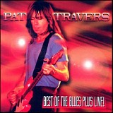 Pat Travers - Best Of The Blues And Live