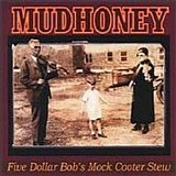 Mudhoney - Five Dollar Bob's Mock Cooter Stew