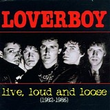 Loverboy - Live, Loud & Loose: 1982-1986