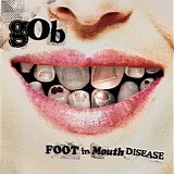 Gob - Foot In Mouth Disease