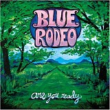 Blue Rodeo - Are You Ready