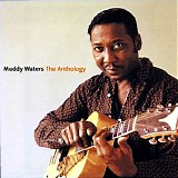 Muddy Waters - The Anthology 1947-1972