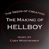 Cody Westheimer - The Seeds of Creation: The Making of Hellboy