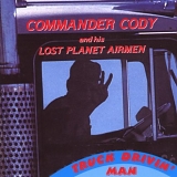 Commander Cody - TRUCK DRIVIN MAN