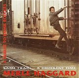 Merle Haggard - Same Train - A Different Time