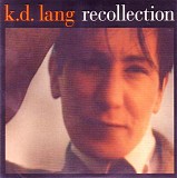 k. d. lang and the reclines - Recollection  CD1