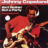 Johnny Copeland - Ain't Nothin' But A Party