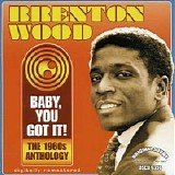 Brenton Wood - Baby, You Got It!  Anthology Disc 1