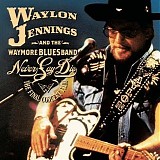 Waylon Jennings - Never Say Die; Comp. Final Concert   2@320