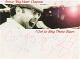 Steve ''Big Man'' Clayton - I Got To Sing These Blues